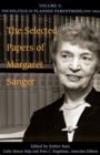 The Selected Papers of Margaret Sanger, Volume 3 : The Politics of Planned Parenthood, 1939-1966 - Book