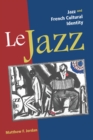 Le Jazz : Jazz and French Cultural Identity - Book