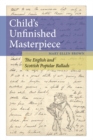 Child's Unfinished Masterpiece : The English and Scottish Popular Ballads - Book