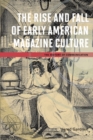 The Rise and Fall of Early American Magazine Culture - Book