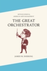 The Great Orchestrator : Arthur Judson and American Arts Management - Book