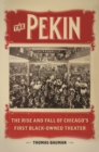 The Pekin : The Rise and Fall of Chicago's First Black-owned Theater - Book