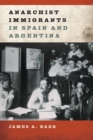 Anarchist Immigrants in Spain and Argentina - Book