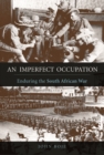 An Imperfect Occupation : Enduring the South African War - Book