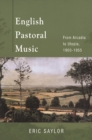 English Pastoral Music : From Arcadia to Utopia, 1900-1955 - Book