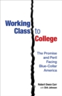 Working Class to College : The Promise and Peril Facing Blue-Collar America - Book