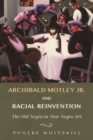 Archibald Motley Jr. and Racial Reinvention : The Old Negro in New Negro Art - Book