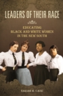 Leaders of Their Race : Educating Black and White Women in the New South - Book