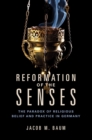 Reformation of the Senses : The Paradox of Religious Belief and Practice in Germany - Book