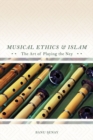 Musical Ethics and Islam : The Art of Playing the Ney - Book