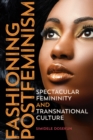 Fashioning Postfeminism : Spectacular Femininity and Transnational Culture - Book