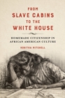 From Slave Cabins to the White House : Homemade Citizenship in African American Culture - Book