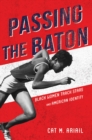 Passing the Baton : Black Women Track Stars and American Identity - Book