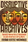 Disruptive Archives : Feminist Memories of Resistance in Latin America's Dirty Wars - Book