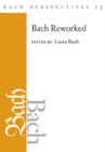 Bach Perspectives, Volume 13 : Bach Reworked - Book