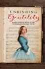 Unbinding Gentility : Women Making Music in the Nineteenth-Century South - Book