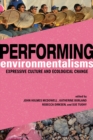 Performing Environmentalisms : Expressive Culture and Ecological Change - Book