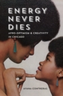 Energy Never Dies : Afro-Optimism and Creativity in Chicago - Book