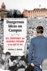 Dangerous Ideas on Campus : Sex, Conspiracy, and Academic Freedom in the Age of JFK - Book