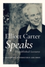 Elliott Carter Speaks : Unpublished Lectures - Book