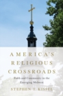 America's Religious Crossroads : Faith and Community in the Emerging Midwest - Book