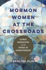 Mormon Women at the Crossroads : Global Narratives and the Power of Connectedness - Book