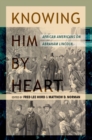 Knowing Him by Heart : African Americans on Abraham Lincoln - Book