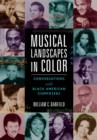 Musical Landscapes in Color : Conversations with Black American Composers - Book