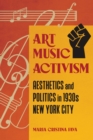 Art Music Activism : Aesthetics and Politics in 1930s New York City - Book
