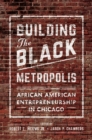 Building the Black Metropolis : African American Entrepreneurship in Chicago - eBook