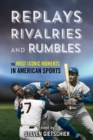 Replays, Rivalries, and Rumbles : The Most Iconic Moments in American Sports - eBook