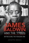 James Baldwin and the 1980s : Witnessing the Reagan Era - eBook
