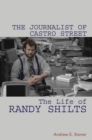 The Journalist of Castro Street : The Life of Randy Shilts - eBook