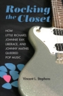 Rocking the Closet : How Little Richard, Johnnie Ray, Liberace, and Johnny Mathis Queered Pop Music - eBook