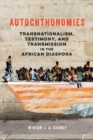 Autochthonomies : Transnationalism, Testimony, and Transmission in the African Diaspora - eBook
