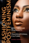 Fashioning Postfeminism : Spectacular Femininity and Transnational Culture - eBook