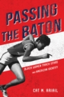 Passing the Baton : Black Women Track Stars and American Identity - eBook