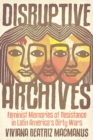 Disruptive Archives : Feminist Memories of Resistance in Latin America's Dirty Wars - eBook