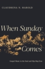When Sunday Comes : Gospel Music in the Soul and Hip-Hop Eras - eBook