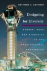 Designing for Diversity : Gender, Race, and Ethnicity in the Architectural Profession - eBook