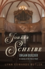 Johann Scheibe : Organ Builder in Leipzig at the Time of Bach - eBook