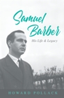 Samuel Barber : His Life and Legacy - Pollack Howard Pollack