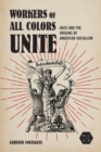 Workers of All Colors Unite : Race and the Origins of American Socialism - eBook