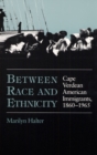 Between Race and Ethnicity : Cape Verdean American Immigrants, 1860-1965 - Halter Marilyn Halter