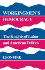 Workingmen's Democracy : The Knights of Labor and American Politics - eBook
