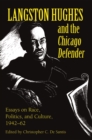 Langston Hughes and the *Chicago Defender* : Essays on Race, Politics, and Culture, 1942-62 - eBook