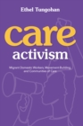 Care Activism : Migrant Domestic Workers, Movement-Building, and Communities of Care - eBook