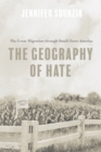 The Geography of Hate : The Great Migration through Small-Town America - eBook