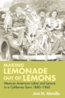 Making Lemonade out of Lemons : Mexican American Labor and Leisure in a California Town 1880-1960 - eBook