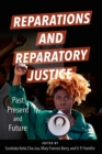 Reparations and Reparatory Justice : Past, Present, and Future - eBook